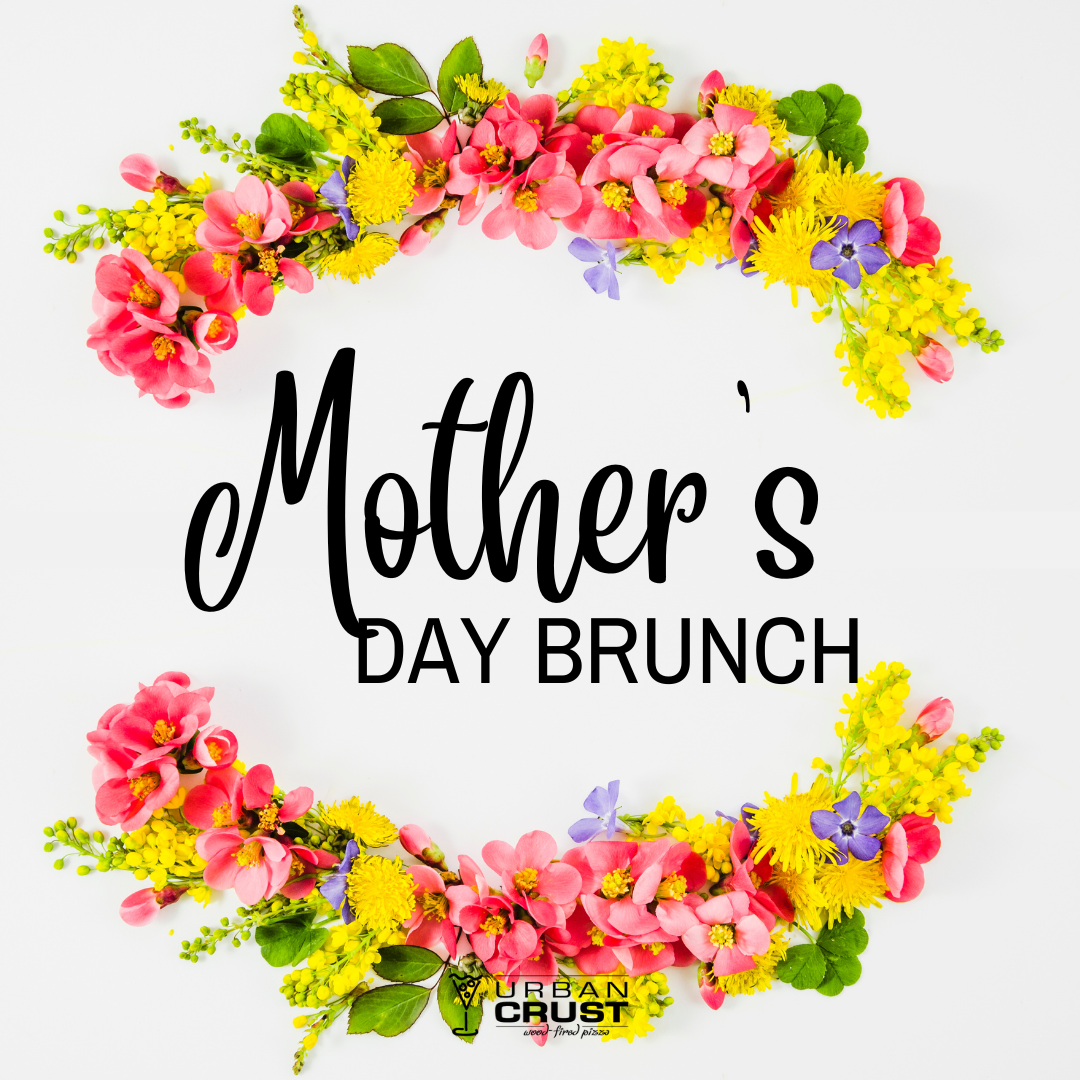 Mother's Day Brunch at Urban Crust