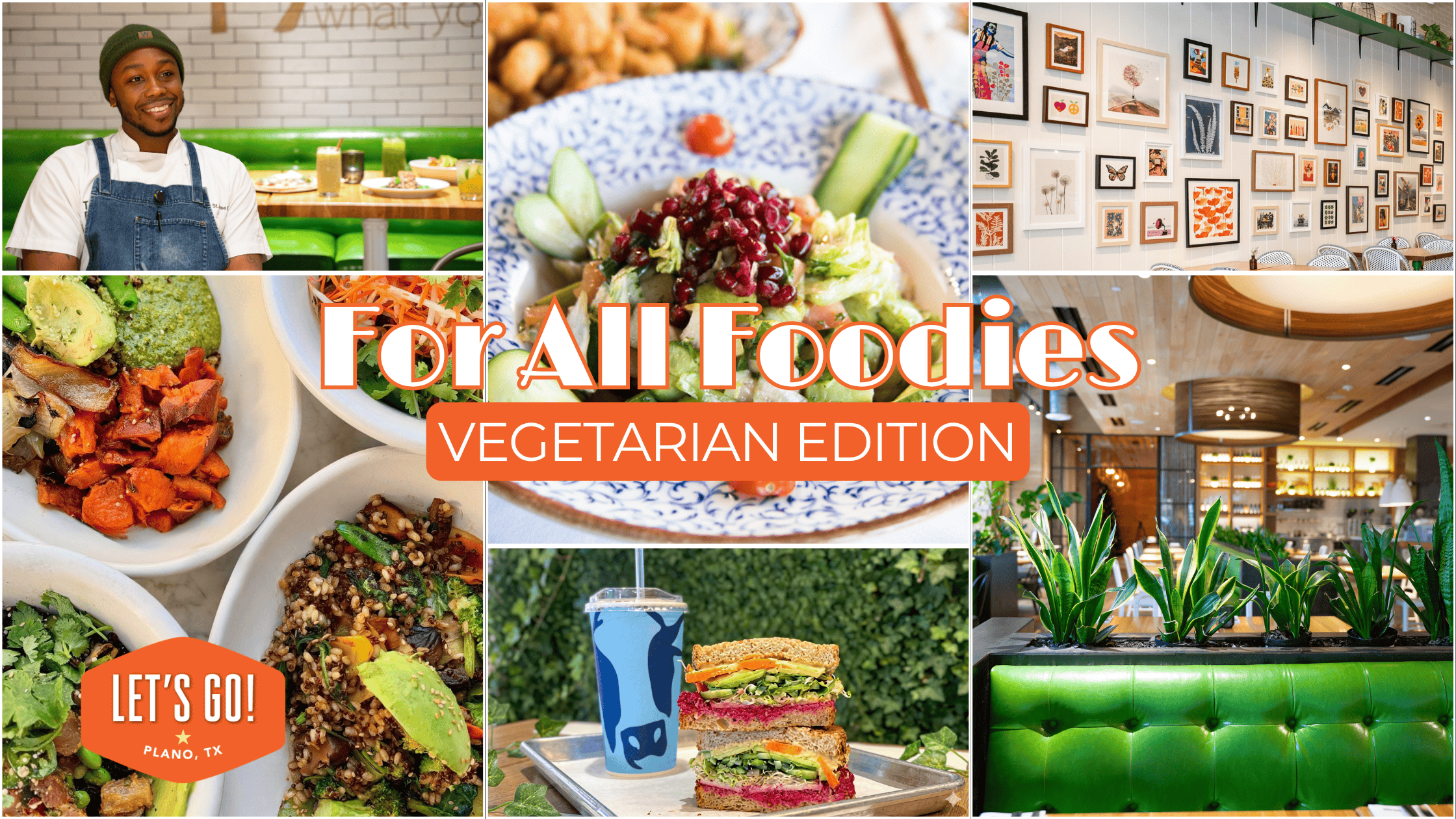 A collage of vegetarian dishes, a smiling chef, a sandwich, restaurant interiors, and a wall of framed art. Text reads: For All Foodies: Vegetarian Edition. LETS GO! Plano, TX.